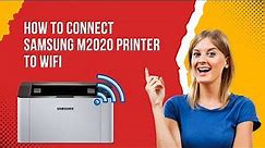 How to Connect Samsung M2020 Printer to WiFi? | Printer Tales