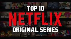 Top 10 Best Netflix Original Series to Watch Now!