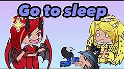 Go to sleep meme // Gacha Life Meme