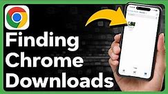How To Find Chrome Downloads On iPhone