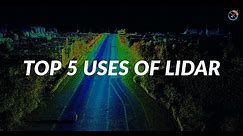 What are the Top 5 uses of Lidar? Why is Lidar so important?