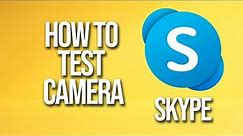 How To Test Camera Skype Tutorial