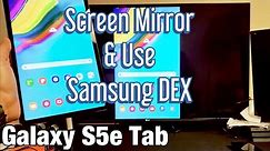 Galaxy S5e Tablet: How to Connect Screen Mirror & Samsung DEX to Any TV or Monitor w/ HDMI Cable