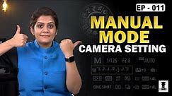 Manual Mode Camera Setting Explained | Basic to Pro Level Users Must Watch EP : 11