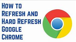 How to Refresh and Hard Refresh Google Chrome