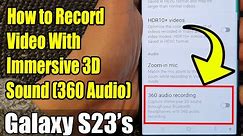 Galaxy S23's: How to Record Video With Immersive 3D Sound (360 Audio)