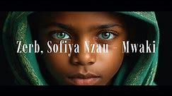 Zerb - Mwaki (ft. Sofiya Nzau) - Long Version (DELUXE MUSIC SELECTION)