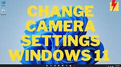 How to change camera settings on Windows 11