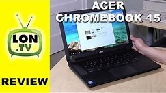Acer Chromebook 15 Review and Buying Guide - i5, i3, or Celeron with 15 inch display