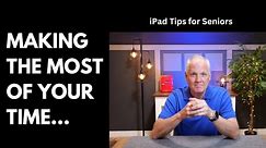 iPad Tips for Seniors: Making the Most of Your Time