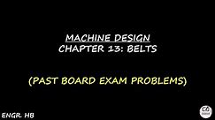 MACHINE DESIGN: PAST BOARD EXAM PROBLEMS CHAPTER 13 - BELTS