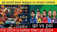ipl world best league or street cricket || psl 2024 is better then ipl 2024 || ipl vs psl