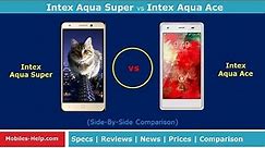 Intex Aqua Super vs Intex Aqua Ace (Side by Side Comparison)