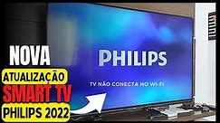 SMART TV PHILIPS NÃO CONECTA O WI-FI NOVA ATUALIZAÇÃO 2022 #atualização #philips #smart