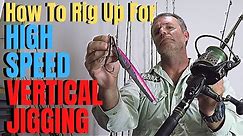 How to rig up for HIGH SPEED VERTICAL JIGGING