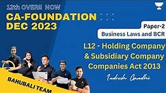 Holding Company and Subsidiary Company | L12 | Companies Act 2013 | Law and BCR | Indresh Gandhi