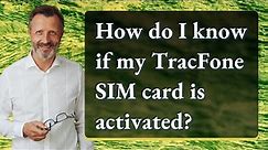 How do I know if my TracFone SIM card is activated?