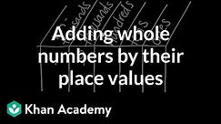 Adding whole numbers by their place values | Math | 4th grade | Khan Academy