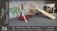 Cz. 3. Montaż - jak zrobić plac zabaw dla dzieci / How to do children's playground - installation