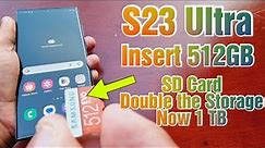 Samsung Galaxy S23 Ultra How to insert 512GB Micro SD Card Double the Storage to 1terabyte of space
