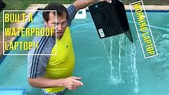 I made a WATERPROOF Laptop!!