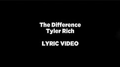 The Difference - Tyler Rich LYRIC VIDEO