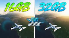 Microsoft Flight Simulator - 16GB RAM vs 32GB RAM