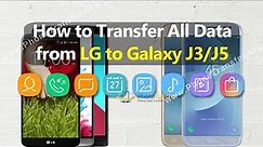 How to Transfer All Data from LG Phone to Samsung Galaxy J3 / J5