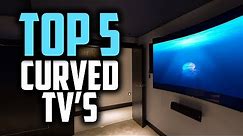 Best Curved TV's in 2018 - Which Is The Best Curved TV?