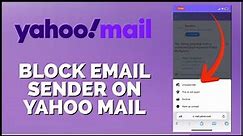How to Block Email Senders in Yahoo Mail 2024?