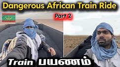 World's Dangerous Train பயணம் | Mauritania Iron Ore Train Vlogs EP-5