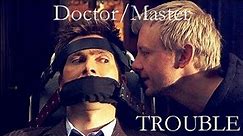 TROUBLE - Doctor/Master [Doctor Who]