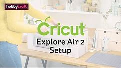 How to Set Up Your Cricut Explore Air 2 | Hobbycraft