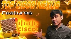 Top Cisco Nexus Switch Features