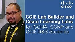 CCIE Lab Builder and Cisco Learning Labs for CCNA, CCNP and CCIE R&S Students