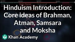 Hinduism Introduction: Core ideas of Brahman, Atman, Samsara and Moksha | History | Khan Academy