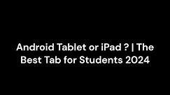 iPad 10th Gen vs Android Tablet The Best Tab for Students 2024