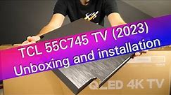 TCL 55C745 2023 UHD 4K Android TV unboxing and installation