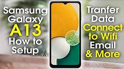 How to Setup the Samsung Galaxy A13 | Galaxy A13 5G Setup Wifi, Email, Transfer Data | H2TechVideos