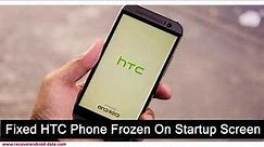 How To Fix HTC Phone Frozen On Startup Screen