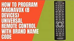 How to Program Magnavox (8 devices) Universal Remote Control with Brand Name code