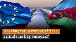 Təhlükəli gələcək: Azərbaycan Avropanı itirsə, əslində nə baş verəcək?