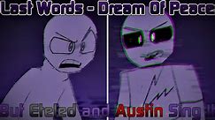 Last Words (Dream Of Peace But Eteled and Austin Sing It) Mii Funkin Vs Eteled