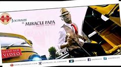 MIRACLE PAPA BY JOEPRAIZE { OFFICIAL VIDEO}