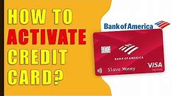 How to activate Bank Of America Credit Card?