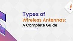 Types of Wireless Antennas: A Complete Guide
