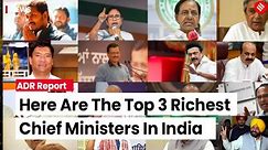 Who is the Richest Chief Minister of India? | ADR Report on Chief Ministers