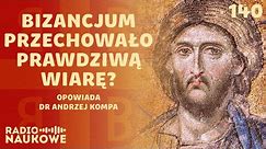 Cesarstwo Bizantyńskie - odtrącona ostoja chrześcijaństwa | dr Andrzej Kompa