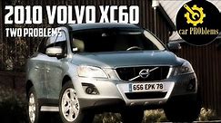 2010 Volvo XC60 Reliability - Only Two but SERIOUS Problems