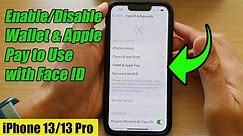 iPhone 13/13 Pro: How to Enable/Disable Wallet & Apple Pay to Use with Face ID